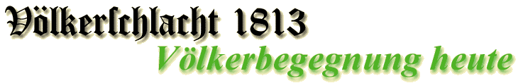 Völkerschlacht 1813 - Völkerbegegnung heute